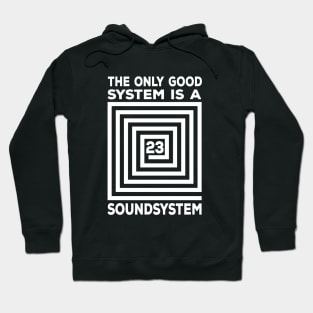 The Only Good System Is A Soundsystem Hoodie